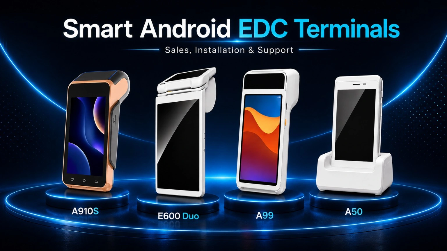 Smart Android EDC terminals: A910S, E600 Duo, A99 and A50